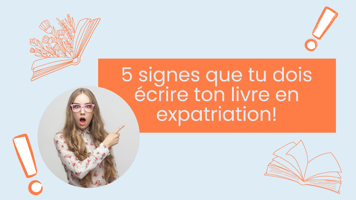 5 signes que tu veux (et que tu dois) écrire ton livre en expatriation !